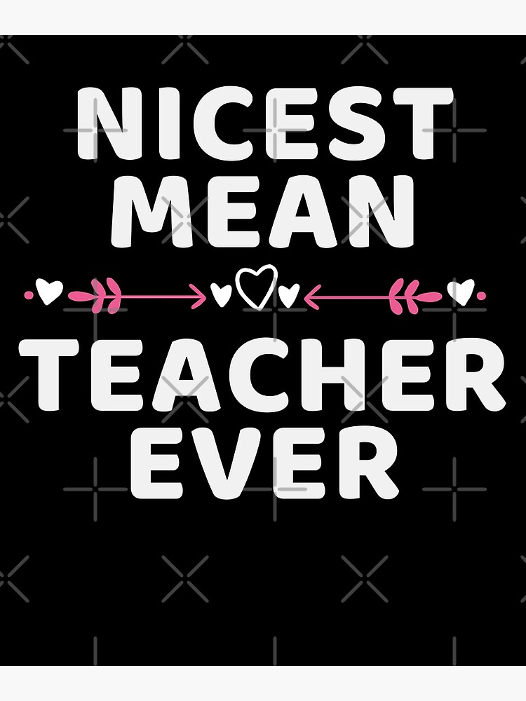Nicest Mean Teacher Ever Tshirt Funny Teacher Gifts Nicest Mean Teacher Ever Tshirt Funny Teacher Gifts