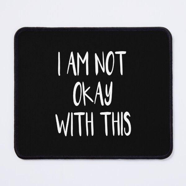 Item preview, I Am Not Okay With This (Black) designed and sold by quoteedesigns.