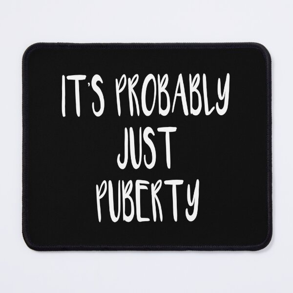 Item preview, It's Probably Just Puberty (Black) designed and sold by quoteedesigns.