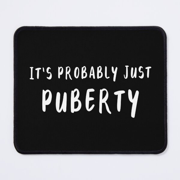 Item preview, It's Probably Just Puberty (Black) designed and sold by quoteedesigns.