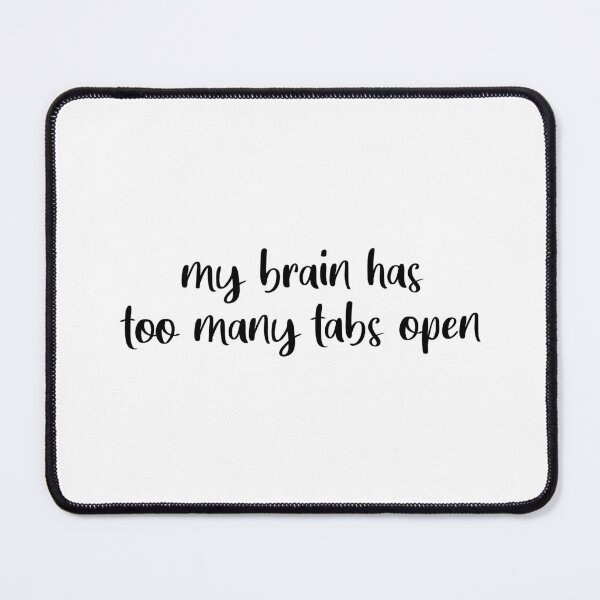 Item preview, My Brain Has Too Many Tabs Open designed and sold by quoteedesigns.