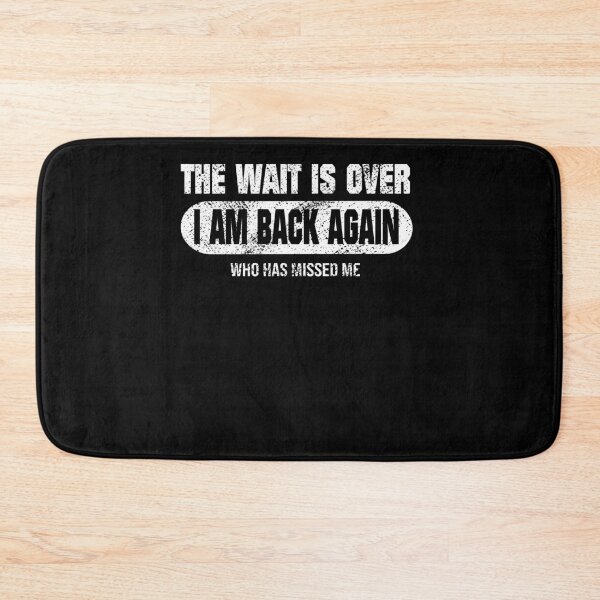 Item preview, The Wait Is Over, I am Back Again Funny Saying designed and sold by Zuepfelmuetzen.