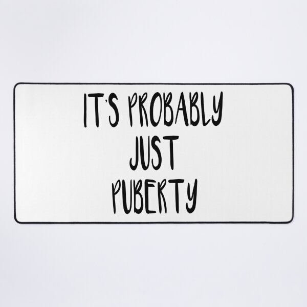 Item preview, It's Probably Just Puberty designed and sold by quoteedesigns.