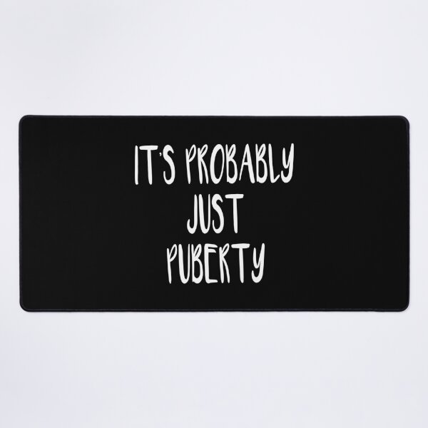 Item preview, It's Probably Just Puberty (Black) designed and sold by quoteedesigns.