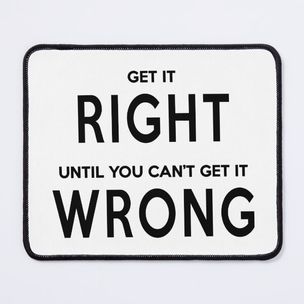 Item preview, Get It Right Until You Can't Get It Wrong designed and sold by quoteedesigns.
