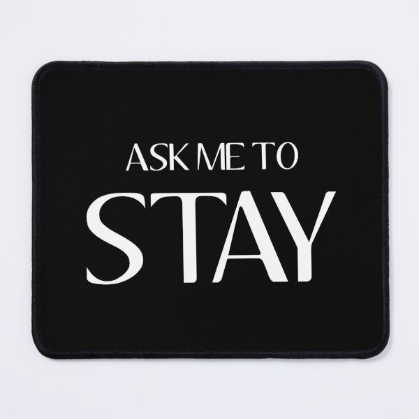 Item preview, Ask Me To Stay (Black) designed and sold by quoteedesigns.