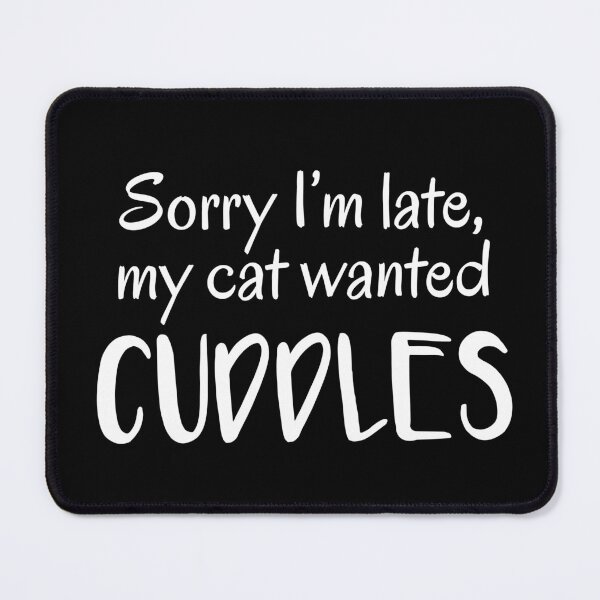 Item preview, Sorry I'm Late, My Cat Wanted Cuddles (Black) designed and sold by quoteedesigns.