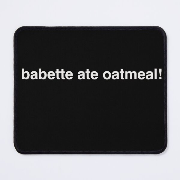 Item preview, babette ate oatmeal! designed and sold by IonaAppolina.