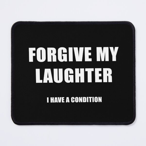Item preview, Forgive My Laughter. I Have a Condition (Black) designed and sold by quoteedesigns.