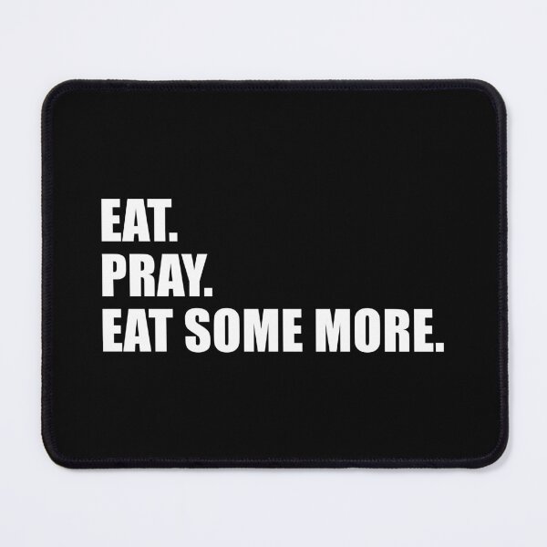 Item preview, Eat. Pray. Eat Some More. (Black) designed and sold by quoteedesigns.