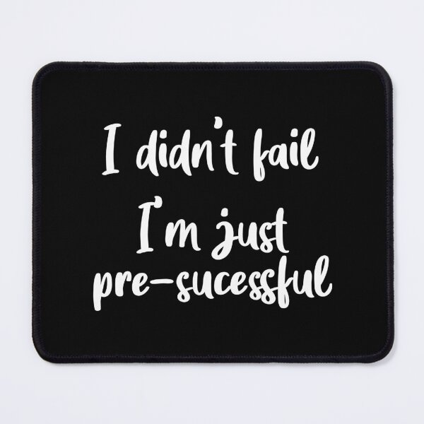 Item preview, I Didn't Fail I'm just Pre-Successful (Black) designed and sold by quoteedesigns.