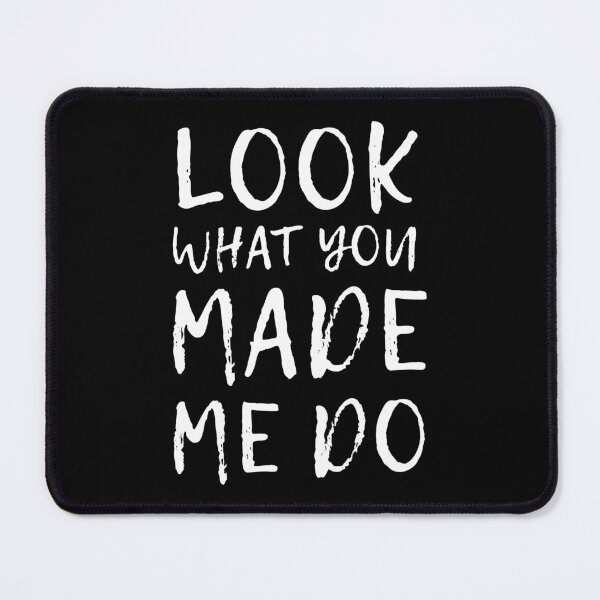 Item preview, Look What You Made Me Do (Black) designed and sold by quoteedesigns.