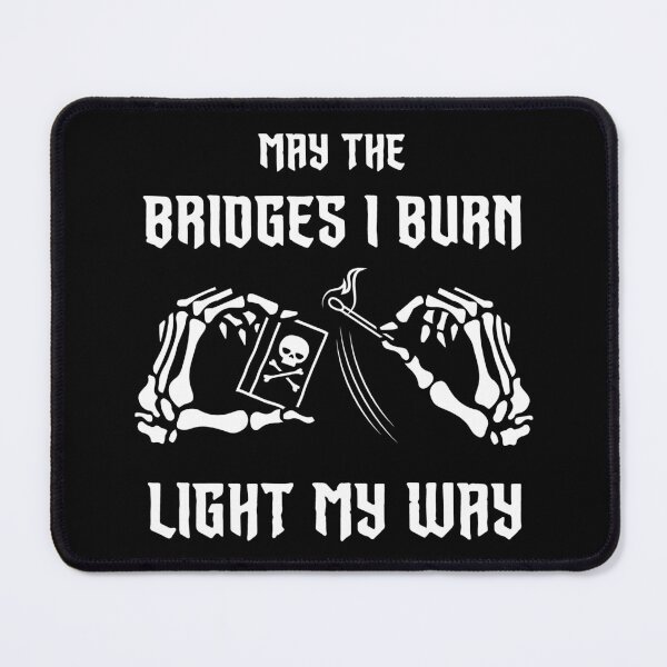 Item preview, May The Bridges I Burn Light My Way Skeleton Hands designed and sold by SpreadForSatan.