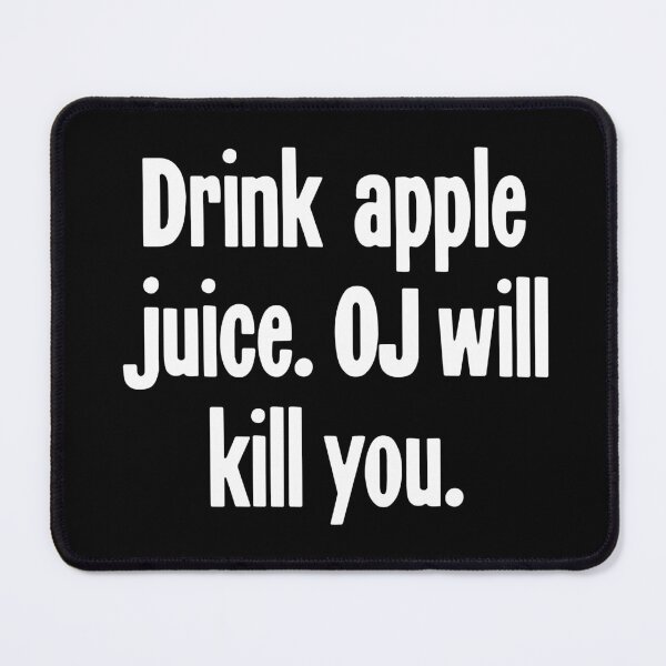 Item preview, Drink Apple Juice. OJ Will Kill You. designed and sold by Good-Looking Corpse.