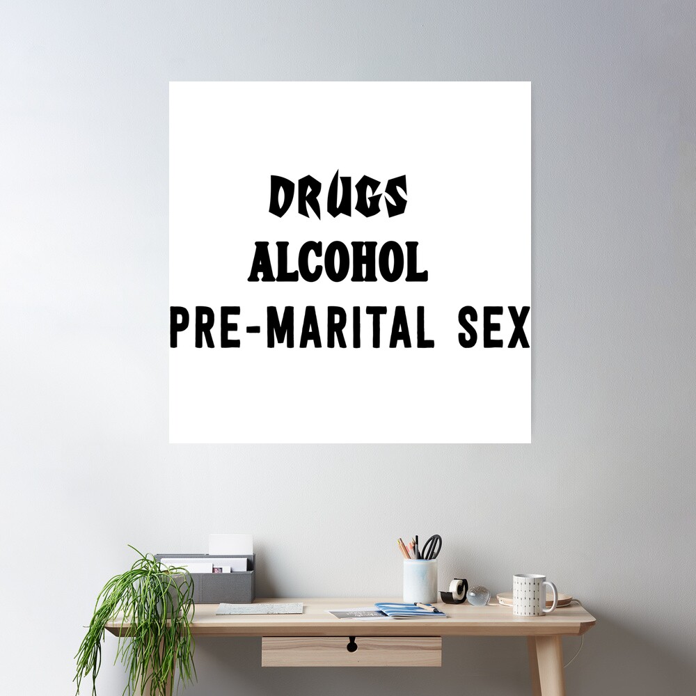 Drugs, Alcohol, Pre-Marital Sex