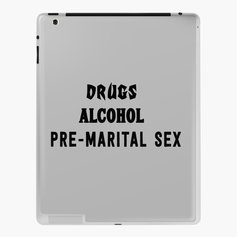 Drugs, Alcohol, Pre-Marital Sex