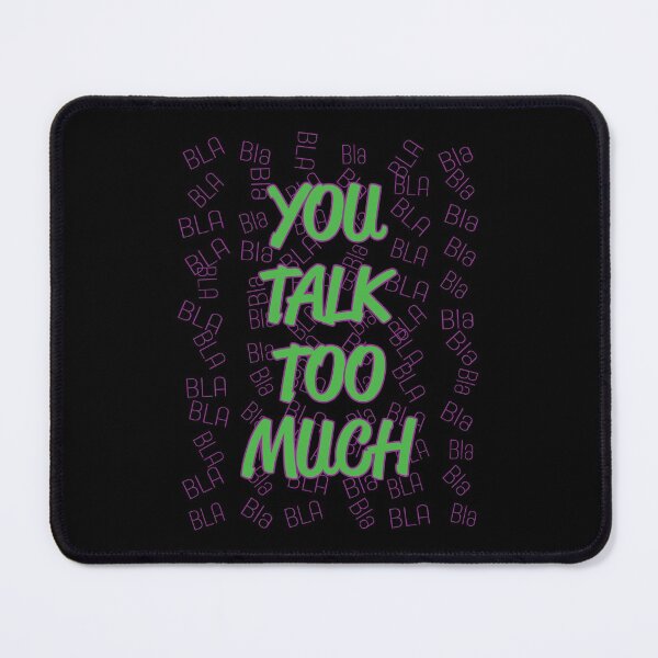 Item preview, You Talk Too Much BLA Bla designed and sold by MHich.