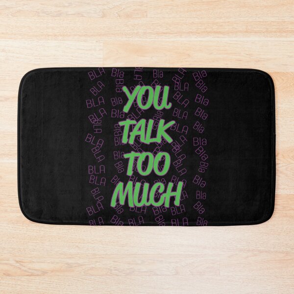 Item preview, You Talk Too Much BLA Bla designed and sold by MHich.