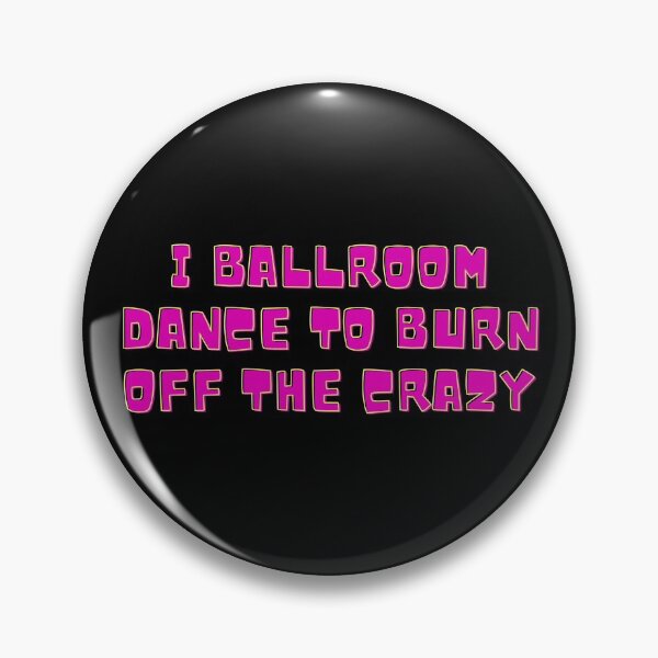Item preview, I Ballroom Dance To Burn Off The Crazy designed and sold by TopStyles.