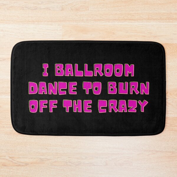 Item preview, I Ballroom Dance To Burn Off The Crazy designed and sold by TopStyles.