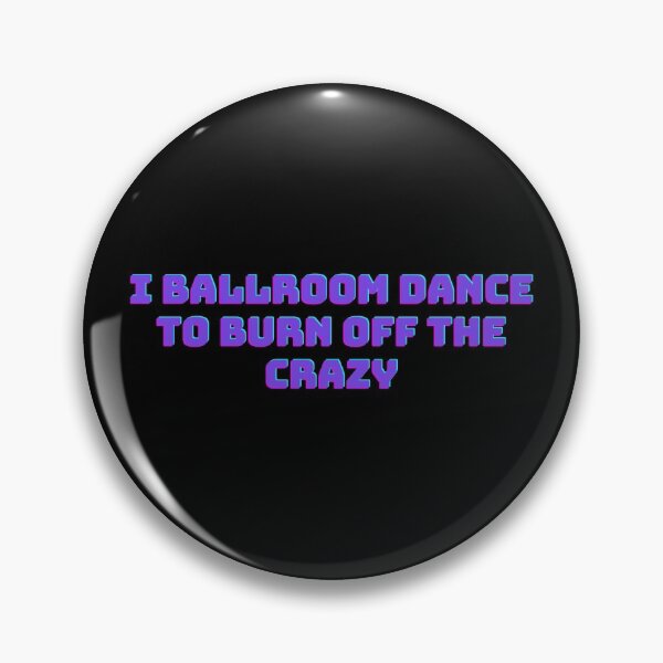 Item preview, I Ballroom Dance To Burn Off The Crazy designed and sold by TopStyles.