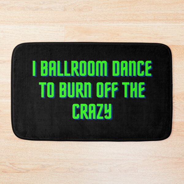 Item preview, I Ballroom Dance To Burn Off The Crazy designed and sold by TopStyles.