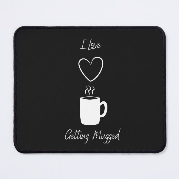 Item preview, I Love Getting Mugged designed and sold by RieHarp.