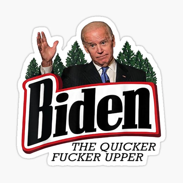 Biden The Quicker Fucker Upper Sticker