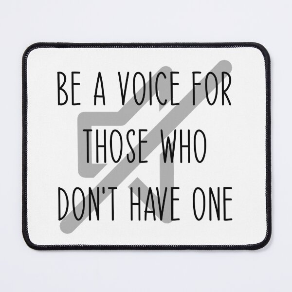 Item preview, Be A Voice For Those Who Don't Have One designed and sold by Martini-Four.