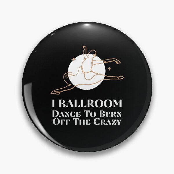 Item preview, I Ballroom Dance To Burn Off The Crazy designed and sold by TopStyles.