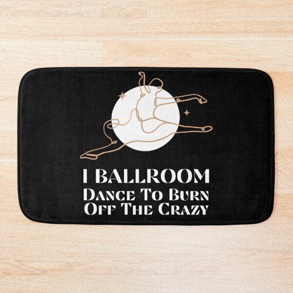 Item preview, I Ballroom Dance To Burn Off The Crazy designed and sold by TopStyles.
