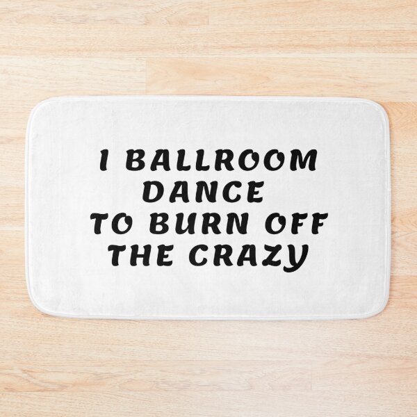 Item preview, I Ballroom Dance To Burn Off The Crazy designed and sold by TopStyles.