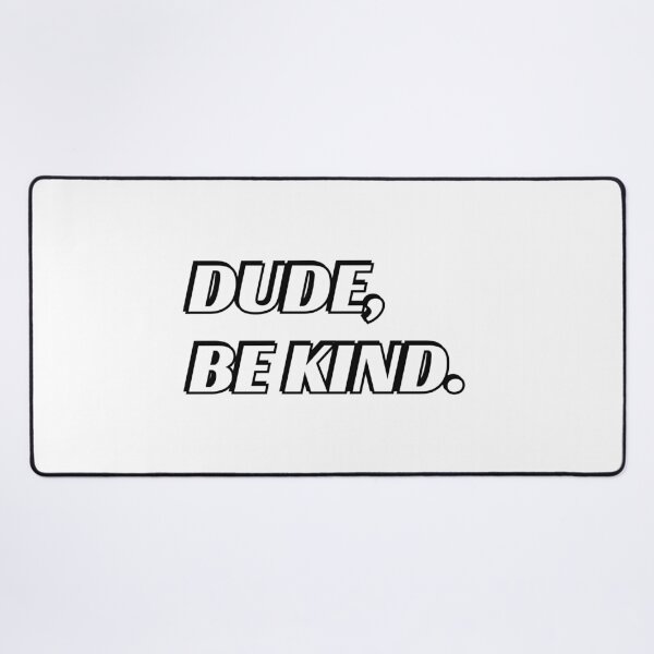 Item preview, DUDE, BE KIND designed and sold by Inspirationmotivation.