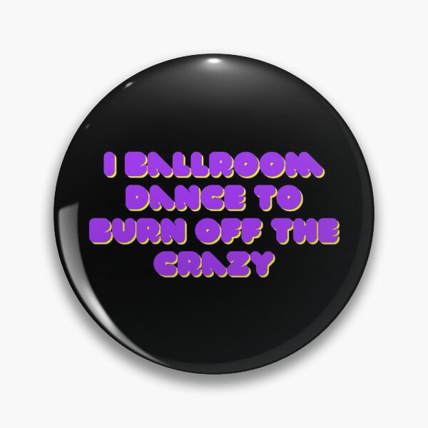 Item preview, I Ballroom Dance To Burn Off The Crazy designed and sold by TopStyles.