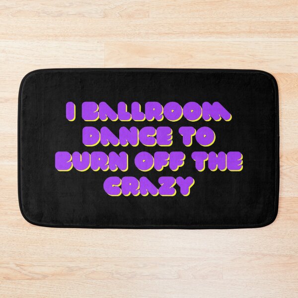 Item preview, I Ballroom Dance To Burn Off The Crazy designed and sold by TopStyles.