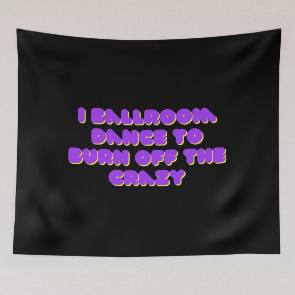 Item preview, I Ballroom Dance To Burn Off The Crazy designed and sold by TopStyles.