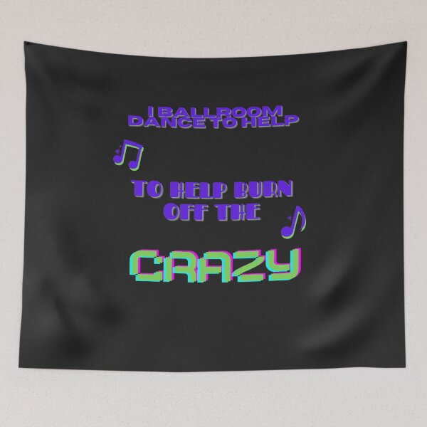 Item preview, I BALLROOM DANCE TO HELP BURN OFF THE CRAZY  designed and sold by TTEDesing.