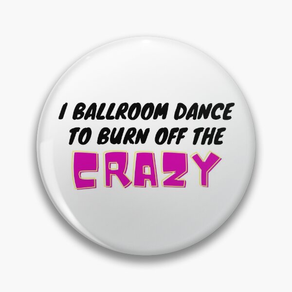 Item preview, I Ballroom Dance To Burn Off The Crazy designed and sold by TopStyles.