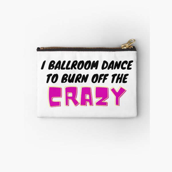 Item preview, I Ballroom Dance To Burn Off The Crazy designed and sold by TopStyles.