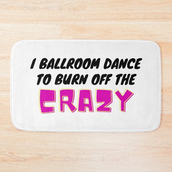 Item preview, I Ballroom Dance To Burn Off The Crazy designed and sold by TopStyles.