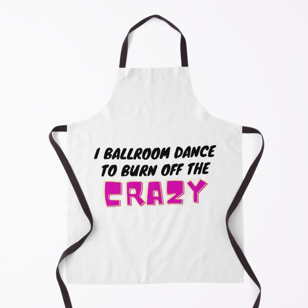 Item preview, I Ballroom Dance To Burn Off The Crazy designed and sold by TopStyles.