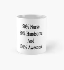 50% Nurse 50% Handsome And 100% Awesome Mug