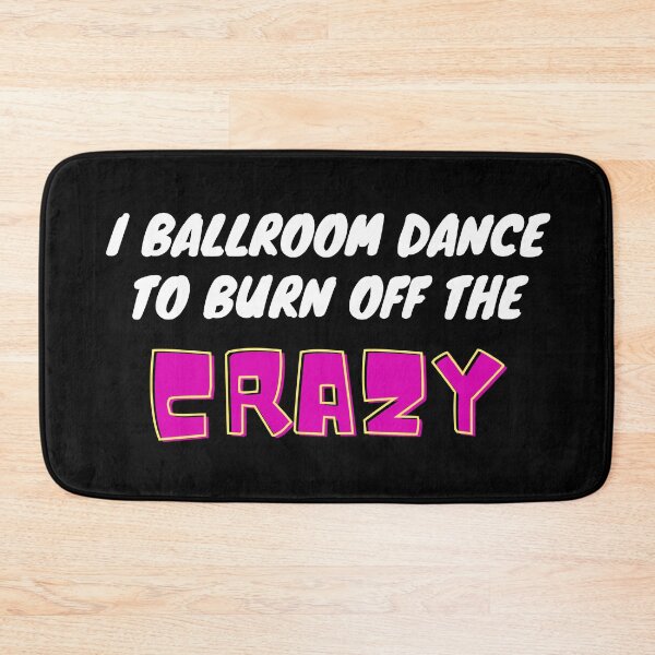 Item preview, I Ballroom Dance To Burn Off The Crazy designed and sold by TopStyles.