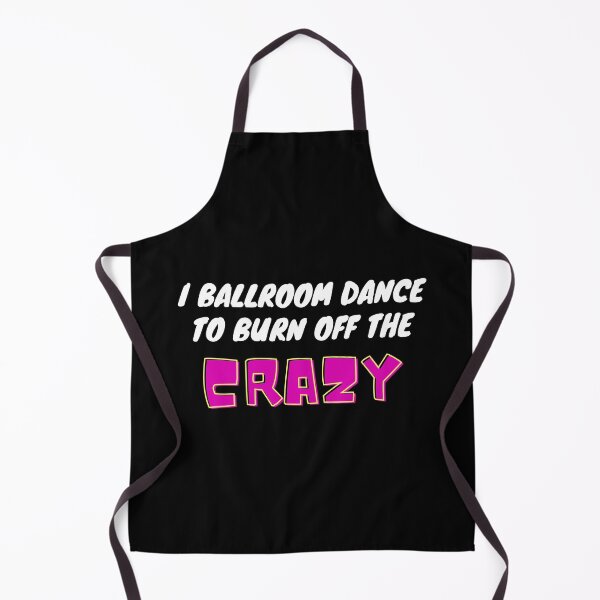 Item preview, I Ballroom Dance To Burn Off The Crazy designed and sold by TopStyles.