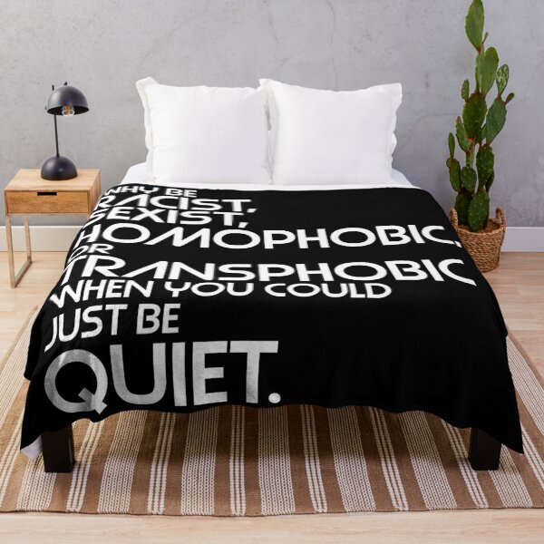 Item preview, Why Be Racist, Sexist, Homophobic or Transphobic When You Could Just Be Quiet designed and sold by acquiesce13.