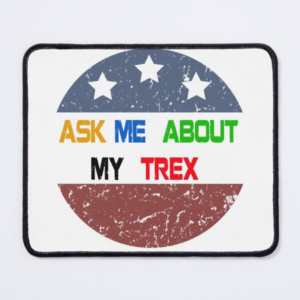 Item preview, ASK ME ABOUT MY TREX designed and sold by mekhaneg1.