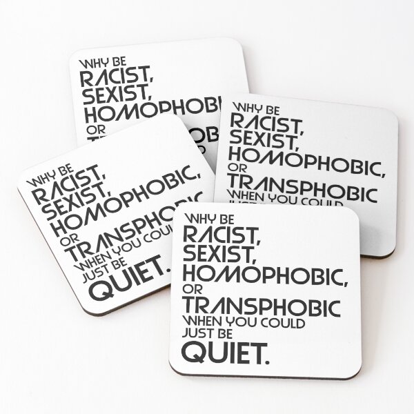 Item preview, Why Be Racist, Sexist, Homophobic or Transphobic When You Could Just Be Quiet designed and sold by acquiesce13.