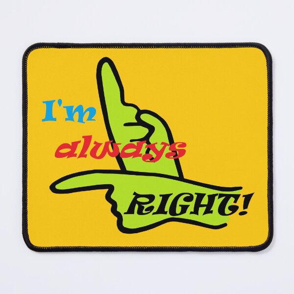 Item preview, I'm Always Right! designed and sold by EloiseArt.