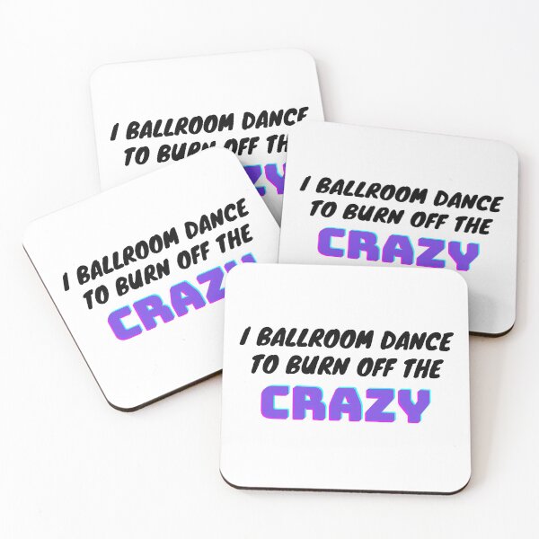 Item preview, I Ballroom Dance To Burn Off The Crazy designed and sold by TopStyles.