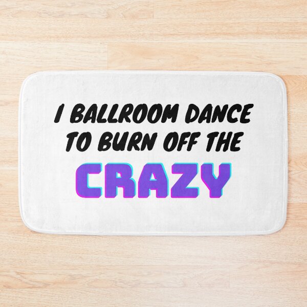 Item preview, I Ballroom Dance To Burn Off The Crazy designed and sold by TopStyles.